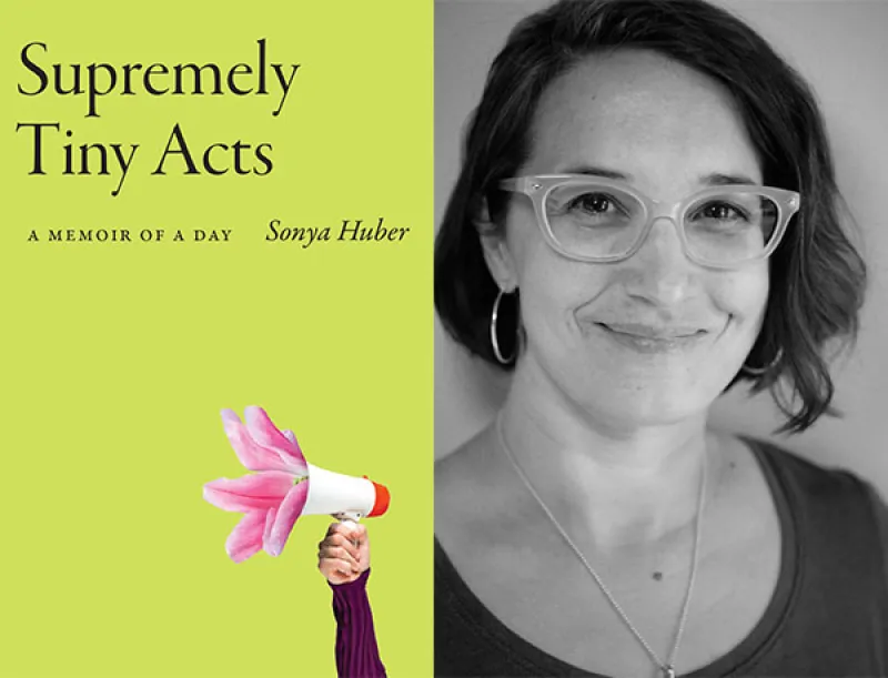 Supremely Tiny Acts book cover and Sonya Huber headshot