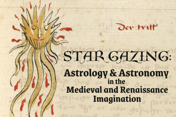 Star Gazing: Astrology and Astronomy in the Medieval and Renaissance Imagination